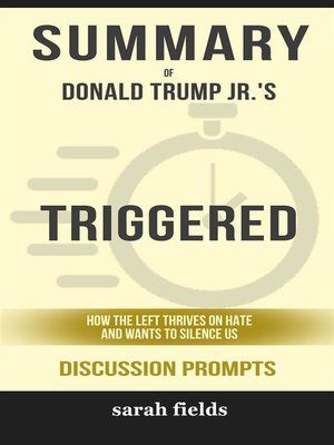 cover image of Summary of Donald Trump Jr.'s Triggered--How the Left Thrives on Hate and Wants to Silence Us--Discussion Prompts